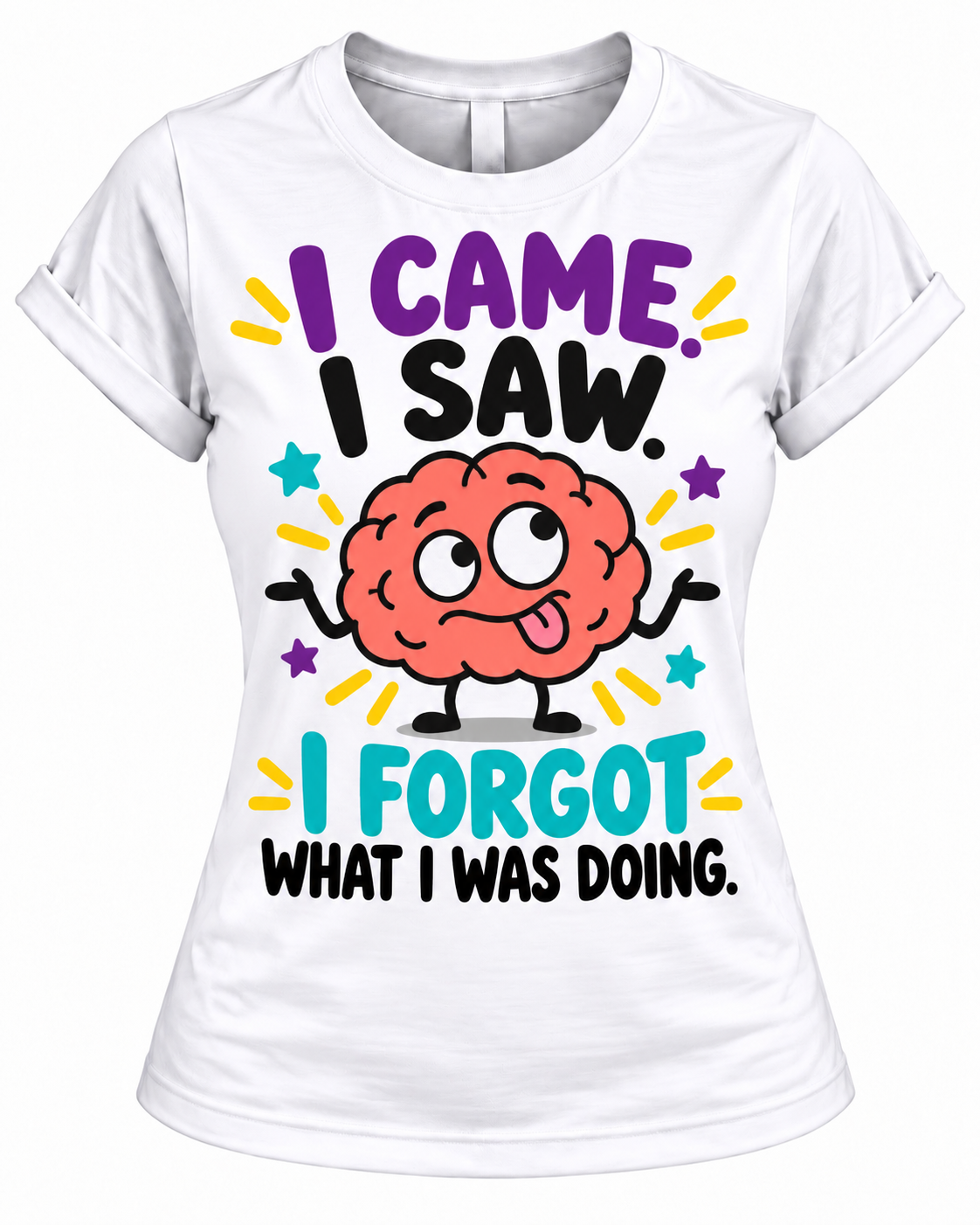 I Came, I Saw, I Forgot What I Was Doing T-Shirt – Funny Women's Forgetful Brain Graphic Tee