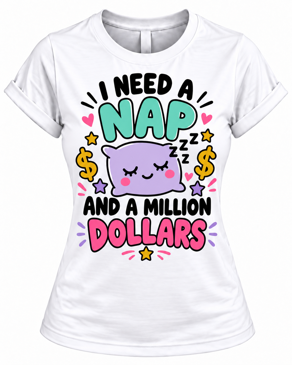 I Need a Nap and a Million Dollars T-Shirt – Funny Women's Graphic Tee