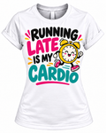 Running Late Is My Cardio T-Shirt – Funny Women's Graphic Tee