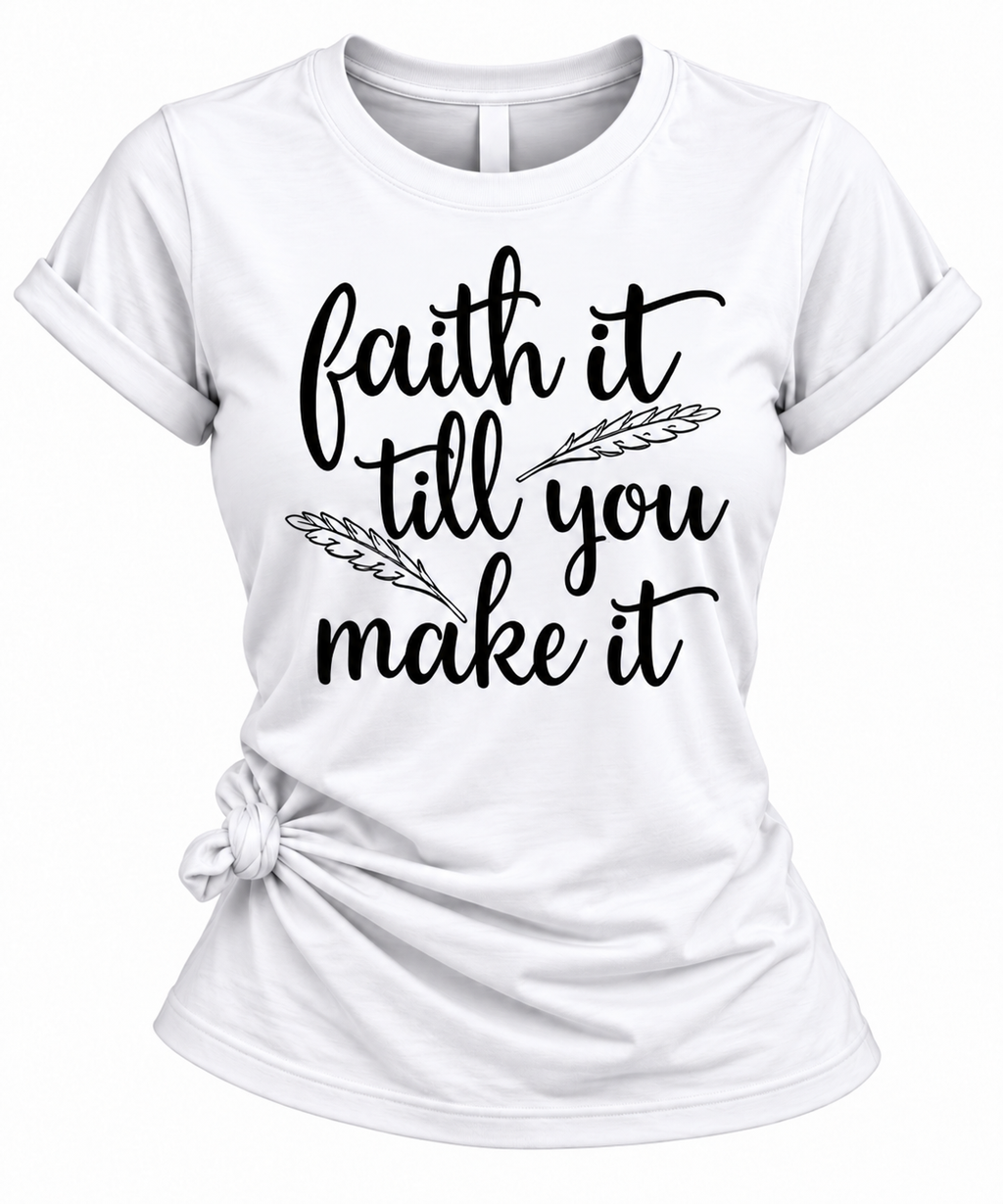 Women's Faith It Till You Make It Christian Graphic T-Shirt